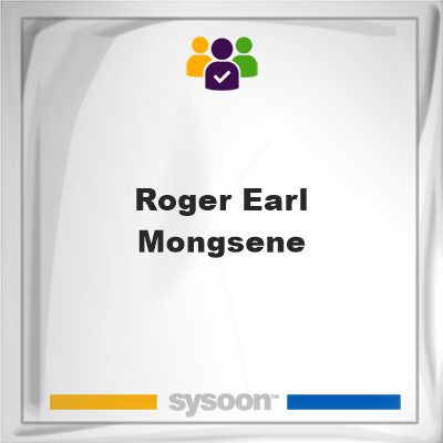 Roger Earl Mongsene, Roger Earl Mongsene, member