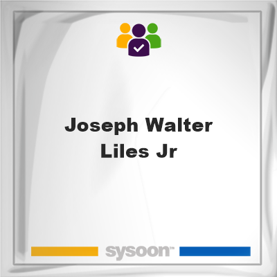 Joseph Walter Liles Jr. on Sysoon