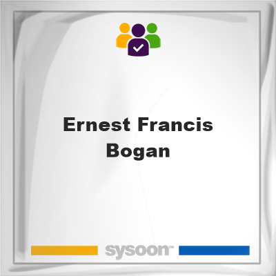 Ernest Francis Bogan on Sysoon