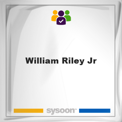 William Riley Jr, memberWilliam Riley Jr on Sysoon