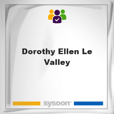 Dorothy Ellen Le Valley on Sysoon