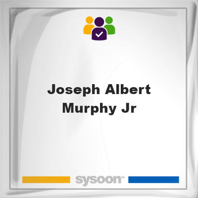 Joseph Albert Murphy Jr, memberJoseph Albert Murphy Jr on Sysoon