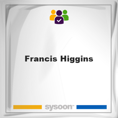 Francis Higgins, Francis Higgins, member