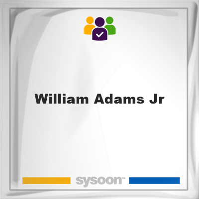 William Adams Jr, William Adams Jr, member