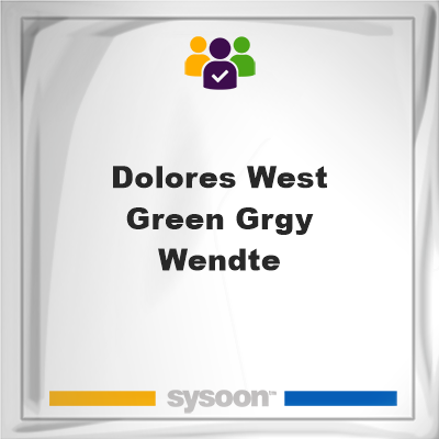 Dolores West Green Grgy Wendte on Sysoon
