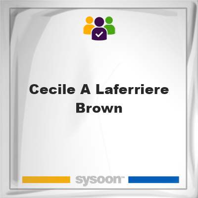 Cecile A Laferriere Brown, memberCecile A Laferriere Brown on Sysoon
