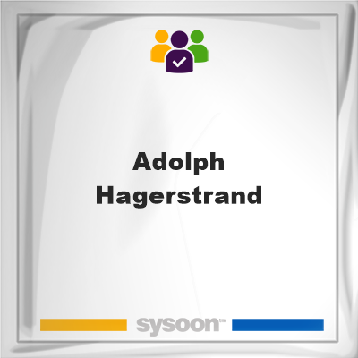 Adolph Hagerstrand, memberAdolph Hagerstrand on Sysoon