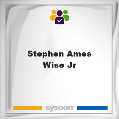 Stephen Ames Wise Jr, Stephen Ames Wise Jr, member