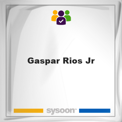 Gaspar Rios Jr, memberGaspar Rios Jr on Sysoon