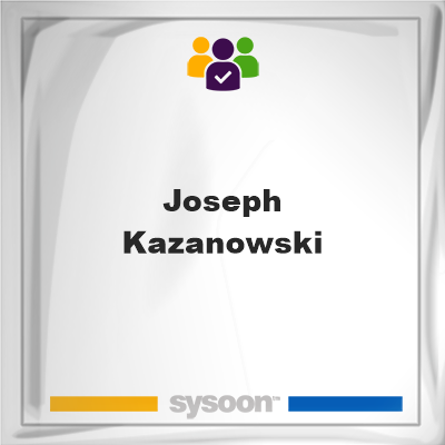 Joseph Kazanowski on Sysoon