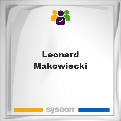 Leonard Makowiecki, Leonard Makowiecki, member