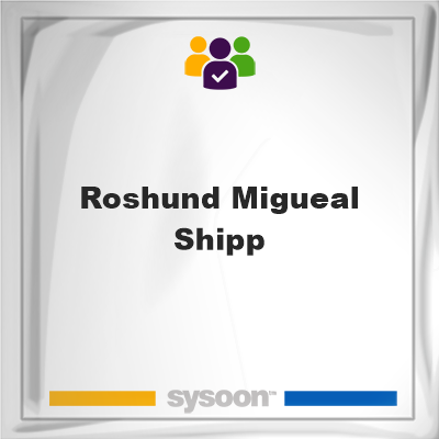 Roshund Migueal Shipp, Roshund Migueal Shipp, member