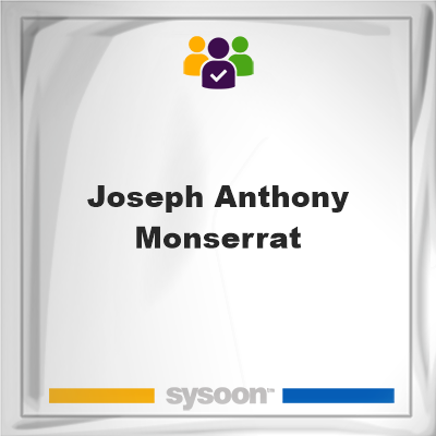 Joseph Anthony Monserrat, memberJoseph Anthony Monserrat on Sysoon