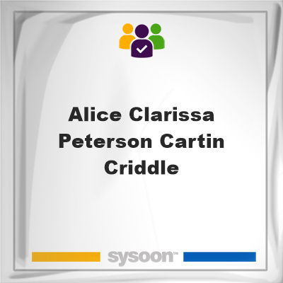 Alice Clarissa Peterson Cartin Criddle on Sysoon