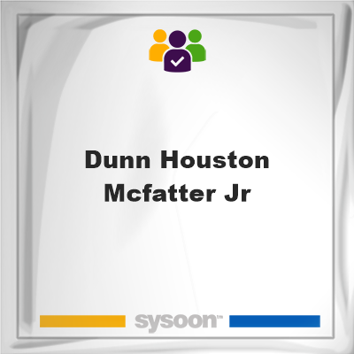 Dunn Houston Mcfatter Jr, Dunn Houston Mcfatter Jr, member