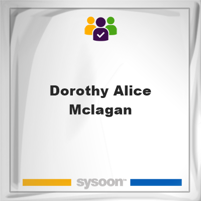 Dorothy Alice McLagan on Sysoon