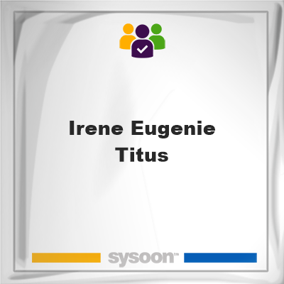 Irene Eugenie Titus, Irene Eugenie Titus, member