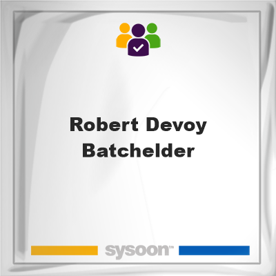 Robert Devoy Batchelder, memberRobert Devoy Batchelder on Sysoon