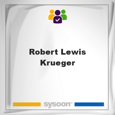 Robert Lewis Krueger, Robert Lewis Krueger, member