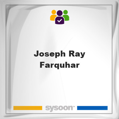 Joseph Ray Farquhar, memberJoseph Ray Farquhar on Sysoon