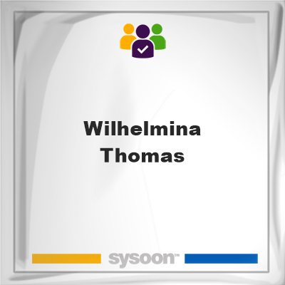 Wilhelmina Thomas, memberWilhelmina Thomas on Sysoon